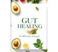 Gut Healing Cookbook & Journal: 100 Easy Recipes and a 30-Day Food & Symptom Tracker for Better Digestion, Reduced Bloating, and Restored Gut Health