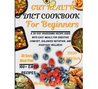 Gut Health Cookbook for Beginners 2026: A 30-Day Nourishing Recipe Guide with Easy Meals for Digestive Comfort, Balanced Nutrition, and Everyday Wellness