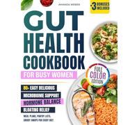 Gut Health Cookbook for Busy Women: 80+ Easy Delicious Recipes to Support Your Microbiome, Balance Hormones, and Beat Bloating - with Meal Plans, Pantry Lists, and Smart Swaps for Every Diet