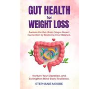 Gut Health for Weight Loss: Awaken the Gut-Brain (Vagus Nerve) Connection by Restoring Inner Balance. Nurture Your Digestion, and Strengthen Mind-Body Resilience