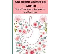 Gut Health Journal for Women: Track Your Meals, Symptoms, and Progress for a Healthier You