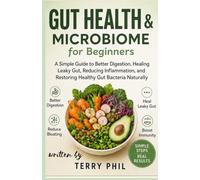 Gut Health & Microbiome for Beginners: A Simple Guide to Better Digestion, Healing Leaky Gut, Reducing Inflammation, and Restoring Healthy Gut Bacteria Naturally