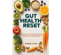 Gut Health Reset: A Practical Guide to Heal Bloating, Boost Energy, and Strengthen Your Immune System Naturally- Feel Clear, Light and Fully Alive Again