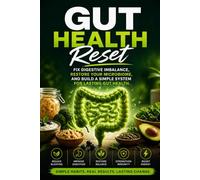 Gut Health Reset: Fix Digestive Imbalance, Restore Your Microbiome, and Build a Simple System for Lasting Gut Health