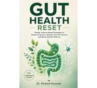 Gut Health Reset: Simple, Science-Based Strategies to Improve Digestion, Restore Your Microbiome, and Boost Overall Wellness