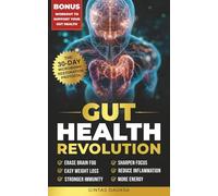 Gut Health Revolution: Erase Brain Fog, Easy Weight Loss, Stronger Immunity, Sharpen Focus, Reduce Inflammation, More Energy
