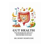 GUT HEALTH- The Microbiome Miracle - Transform Your Gut, Transform Your Life.