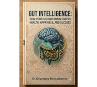 Gut Intelligence: How Your Second Brain Shapes Health, Happiness, and Success