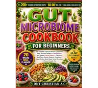 GUT MICROBIOME COOKBOOK FOR BEGINNERS: The Complete Digestive Wellness Companion: Easy, Soothing Recipes to Calm Bloating and Support Lasting Energy - ... Vegan Dishes, Quick Meals, Herbal Remedies