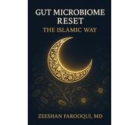 GUT MICROBIOME RESET: THE ISLAMIC WAY: Heal Your Gut with Teachings from the Quran and Sunnah, Backed by Science