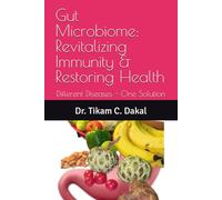 Gut Microbiome: Revitalizing Immunity & Restoring Health: Different Diseases - One Solution