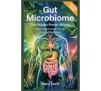 Gut Microbiome: The Hidden Power Within: Unlock Radiant Health Through Your Gut Microbiome