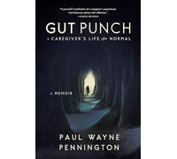 Gut Punch: A Caregiver's Life After Normal