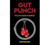Gut Punch: Is it your trauma or intuition?