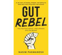 Gut Rebel: A raw story of healing, mindset, and taking my body back from living with a gut disease.