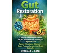 Gut restoration: A Step-by-Step Blueprint to Relieve IBD, IBS, Inflammation, Bloating, and Digestive Pain - Restore Microbiome Balance, Reduce Flares, and Reclaim Your Health Naturally