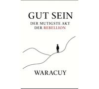 GUT SEIN: Der mutigste Akt der Rebellion: 4