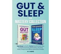 Gut & Sleep The Mastery Collection: Supercharge Gut Health & Reclaim Deep Restorative Sleep for Optimized Immunity, Mental Clarity, and Lasting Vitality Through Proven Wellness Optimization Strategies