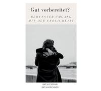 Gut vorbereitet?: Bewusster Umgang mit der Endlichkeit