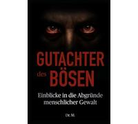Gutachter des Bösen: Einblicke in die Abgründe menschlicher Gewalt