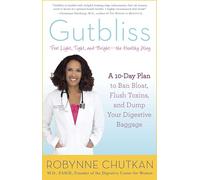Gutbliss: A 10-Day Plan to Ban Bloat, Flush Toxins, and Dump Your Digestive Baggage