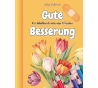 Gute Besserung - ein Malbuch wie ein Pflaster: 30 tröstliche Ausmalbilder zum Verschenken und Kraftschöpfen für Erwachsene im Krankenhaus, Reha, Kur mit tollen Motiven