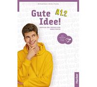 Gute Idee! Deutsch für Jugendliche. A1.2. Arbeitsbuch. Per le Scuole superiori. Con espansione online: Deutsch für Jugendliche.Deutsch als Fremdsprache / Arbeitsbuch plus interaktive Version