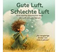 Gute Luft, Schlechte Luft: Eine sanfte Geschichte über die Luft um uns herum