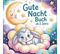 Gute Nacht Buch ab 2 Jahren: Eine liebevolle Einschlafgeschichte für die Kleinsten: Kleiner Hase, große Nacht - sanft ins Traumland gebracht.