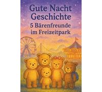 Gute Nacht Geschichte - 5 Bärenfreunde im Freizeitpark