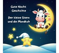 Gute Nacht Geschichte - Der kleine Stern und die Mondkuh: Der kleine Stern und die gute Nacht