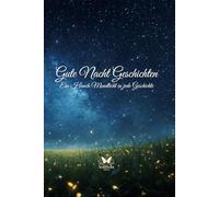 Gute Nacht Geschichten: Ein Hauch Mondlicht in jede Geschichte