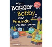 Gute-Nacht-Geschichten für Baustellen-Fans ab 3 Jahren: Wenn Bagger Bobby & seine Freunde schlafen gehen - ein Vorlesebuch zum Kuscheln und Träumen inkl. Hörbuch