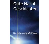 Gute Nacht Geschichten: Für kleine und große Kinder