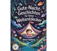 Gute-Nacht-Geschichten für kleine Weltentdecker: Geschichten über mutige Kinder und magische Orte, die Fantasie und Neugierde wecken
