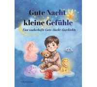 Gute Nacht, kleine Gefühle: Eine zauberhafte Gute-Nacht-Geschichte