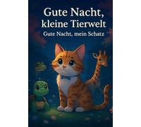 Gute Nacht, kleine Tierwelt. Gute Nacht, kleiner Schatz.