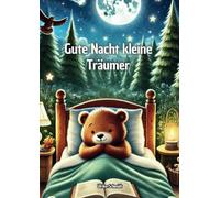 Gute Nacht Kleine Träumer (Von 3-8 Jahre) Mit 40 Abenteuer Kurzgeschichten (Vorlesebuch oder Lesen üben oder Erstes Selbstlesebuch): A4, ... Schriftgröße 14 - Kindgerechte Förderung