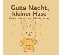 Gute Nacht kleiner Hase: Ein interaktives Mitmachbuch zum Schlafengehen