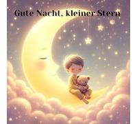 Gute Nacht, kleiner Stern,: 15 traumhafte kurze Einschlafgeschichten mit Bilder für Kinder ab 1 jahr, einschlafbuch
