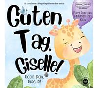 Guten Tag, Giselle! Good Day, Giselle! Kids Learn German | Bilingual English German Book for Kids: Learn Easy German Phrases with Fun Interactive Educational Activity Worksheets