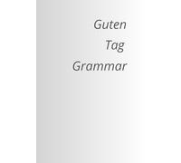 Guten Tag Grammar: Notes, German Grammar with a Side of Chaos