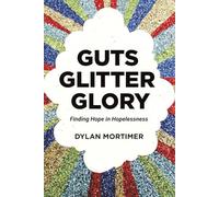 "Guts, Glitter, Glory": Finding Hope in Hopelessness