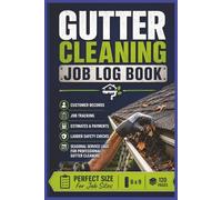 Gutter Cleaning Job Log Book: Portable Gutter Service Record Notebook for Tracking Customers, Estimates, Cleanings, Payments, Equipment Checks & Seasonal Maintenance Jobs | 6 x 9 | 120 Pages