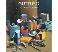 Guttuso. La forza delle cose. Ediz. illustrata