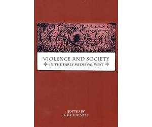 Guy A.E. Morris Violence and Society in the Early Medieval West (Tascabile)