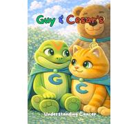 Guy & Cesar: Understanding Cancer: A Gentle Story to Help Children Understand Illness, Change, and Big Feelings