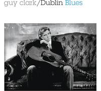 Guy Clark - Dublin Blues (30th Anniversary Edition)