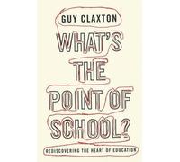 Guy Claxton What's the Point of School? (Tascabile)