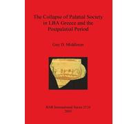 Guy D Middleton The Collapse of Palatial Society in LBA Greece and t (Tascabile)